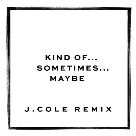 Kind of…Sometimes…Maybe (Remix)